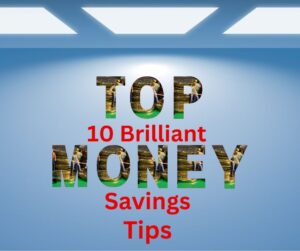 Top Brilliant Money Saving Tips